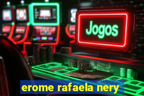 erome rafaela nery